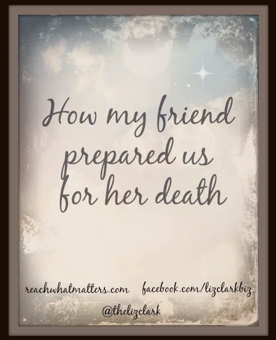 How My Friend Prepared Us For Her Death